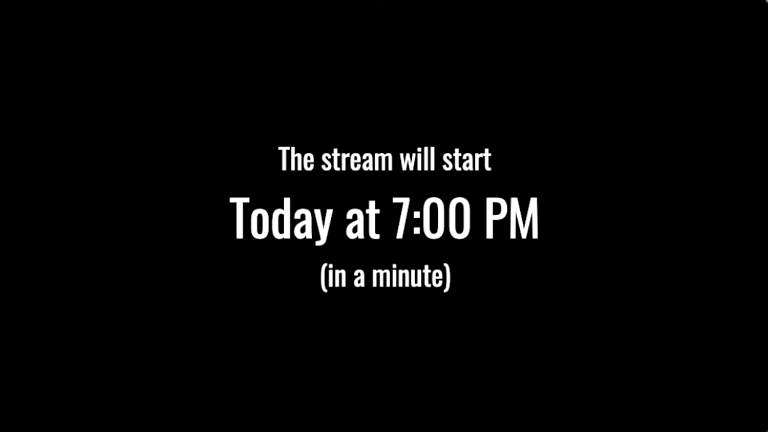 White letters on a black rectangular say “The stream will start; Today at 7:00 PM; (in a minute)”